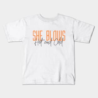 She Blows HOT and COLD (text) Kids T-Shirt